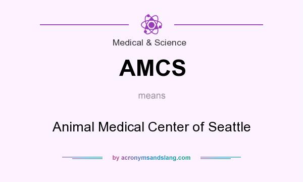 What does AMCS mean? It stands for Animal Medical Center of Seattle
