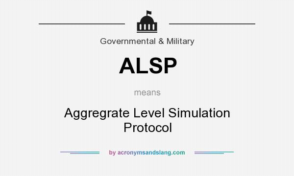 What does ALSP mean? It stands for Aggregrate Level Simulation Protocol