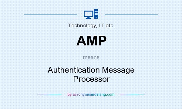 What does AMP mean? It stands for Authentication Message Processor
