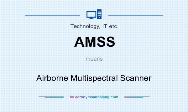 What does AMSS mean? It stands for Airborne Multispectral Scanner