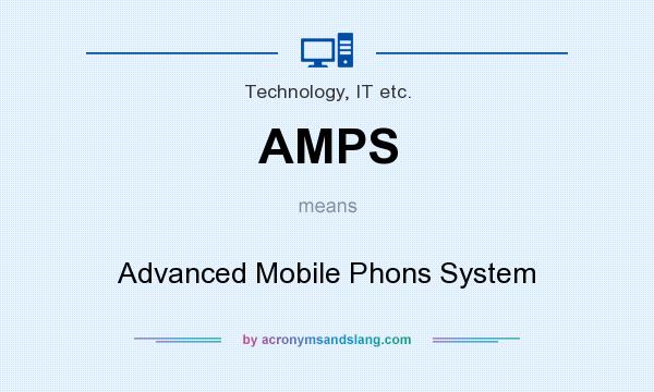 What does AMPS mean? It stands for Advanced Mobile Phons System