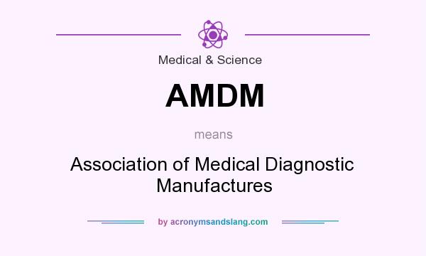 What does AMDM mean? It stands for Association of Medical Diagnostic Manufactures