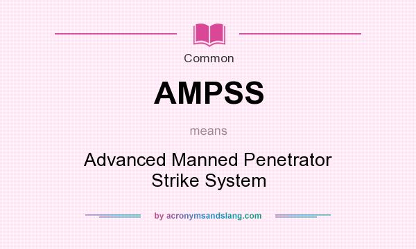 What does AMPSS mean? It stands for Advanced Manned Penetrator Strike System