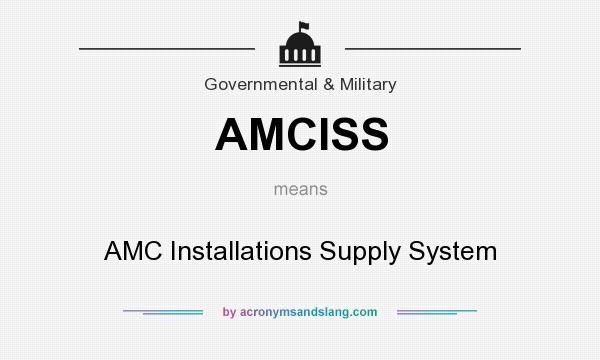 What does AMCISS mean? It stands for AMC Installations Supply System