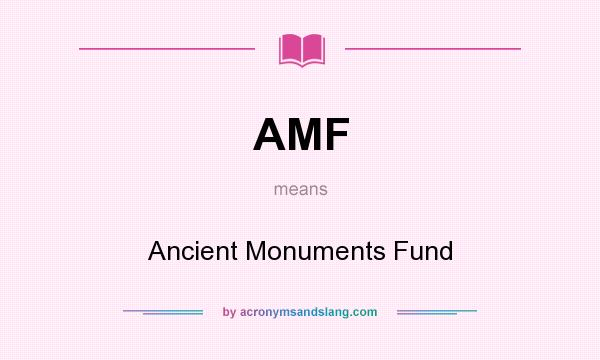 What does AMF mean? It stands for Ancient Monuments Fund
