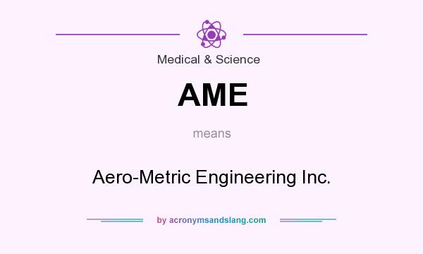 What does AME mean? It stands for Aero-Metric Engineering Inc.