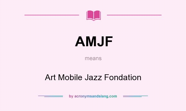 What does AMJF mean? It stands for Art Mobile Jazz Fondation