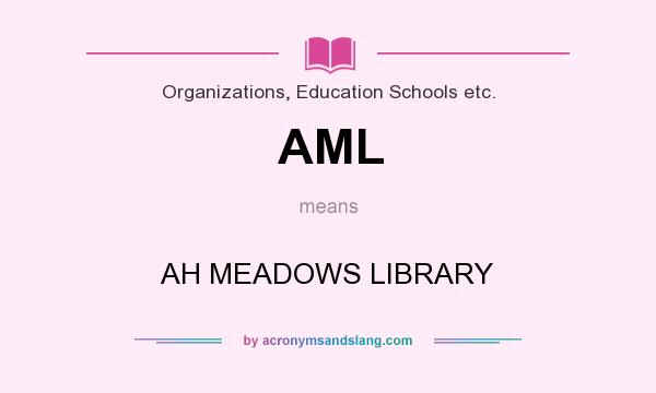 What does AML mean? It stands for AH MEADOWS LIBRARY