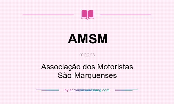 What does AMSM mean? It stands for Associação dos Motoristas São-Marquenses
