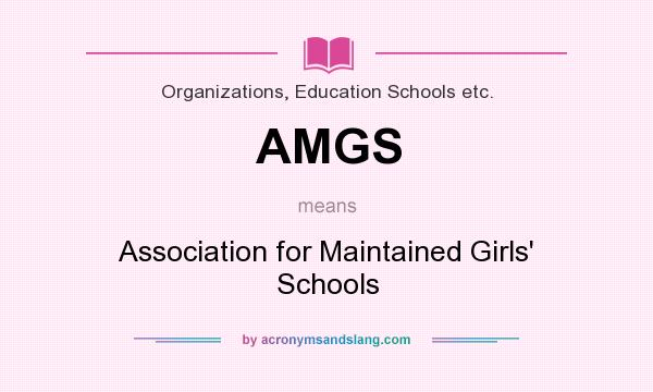 What does AMGS mean? It stands for Association for Maintained Girls` Schools