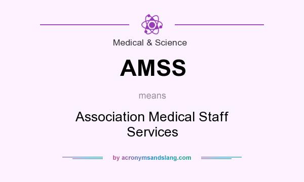 What does AMSS mean? It stands for Association Medical Staff Services