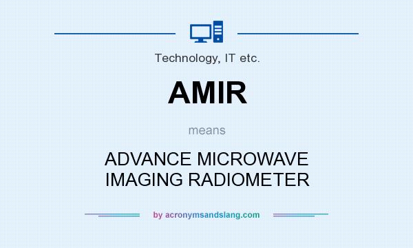 What does AMIR mean? It stands for ADVANCE MICROWAVE IMAGING RADIOMETER