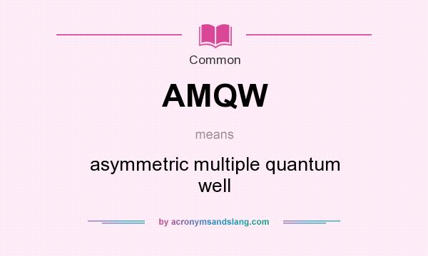 What does AMQW mean? It stands for asymmetric multiple quantum well