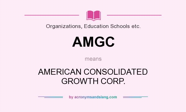 What does AMGC mean? It stands for AMERICAN CONSOLIDATED GROWTH CORP.