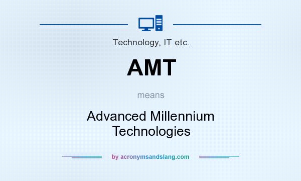 What does AMT mean? It stands for Advanced Millennium Technologies