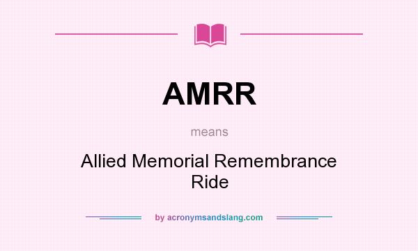 What does AMRR mean? It stands for Allied Memorial Remembrance Ride