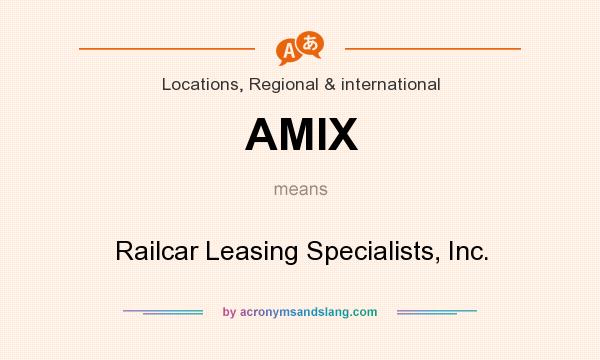 What does AMIX mean? It stands for Railcar Leasing Specialists, Inc.
