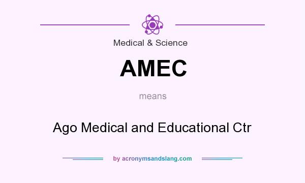 What does AMEC mean? It stands for Ago Medical and Educational Ctr
