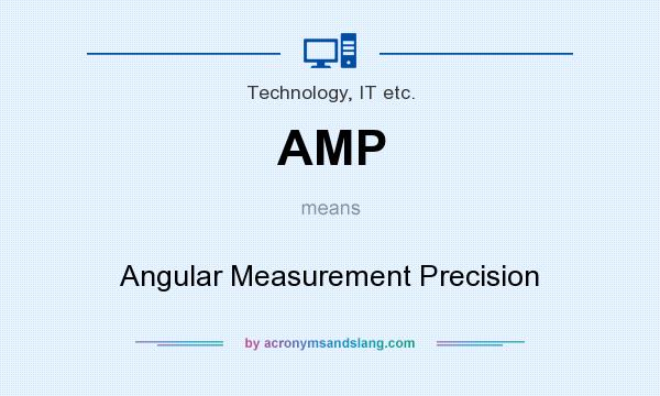 What does AMP mean? It stands for Angular Measurement Precision