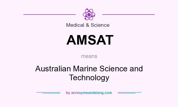 What does AMSAT mean? It stands for Australian Marine Science and Technology