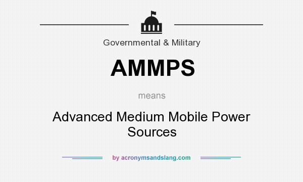 What does AMMPS mean? It stands for Advanced Medium Mobile Power Sources