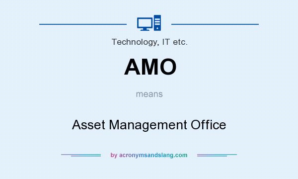What does AMO mean? It stands for Asset Management Office