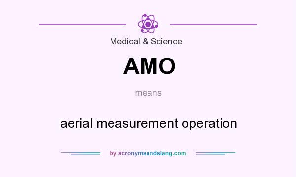 What does AMO mean? It stands for aerial measurement operation