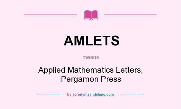 What does AMLETS mean? It stands for Applied Mathematics Letters, Pergamon Press