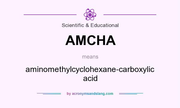 What does AMCHA mean? It stands for aminomethylcyclohexane-carboxylic acid