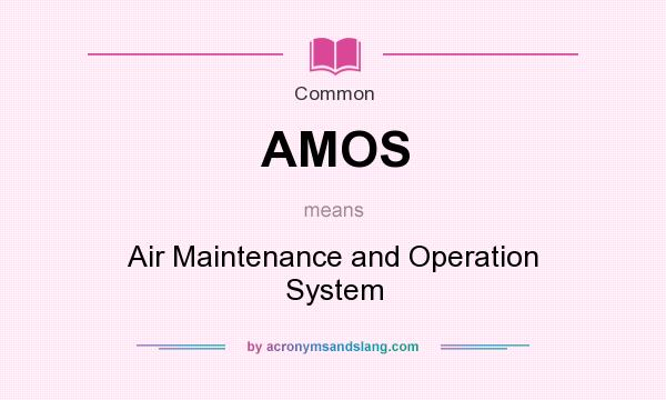 What does AMOS mean? It stands for Air Maintenance and Operation System