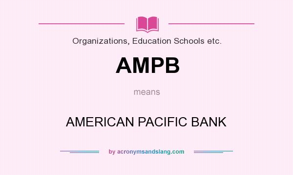What does AMPB mean? It stands for AMERICAN PACIFIC BANK