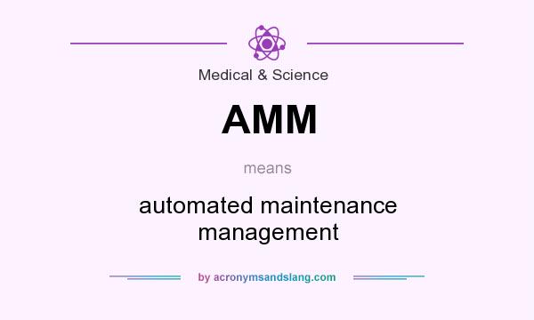 What does AMM mean? It stands for automated maintenance management