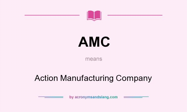 What does AMC mean? It stands for Action Manufacturing Company