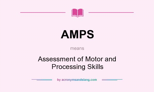 What does AMPS mean? It stands for Assessment of Motor and Processing Skills