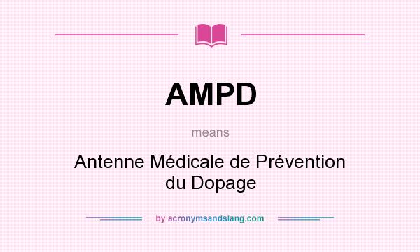 What does AMPD mean? It stands for Antenne Médicale de Prévention du Dopage