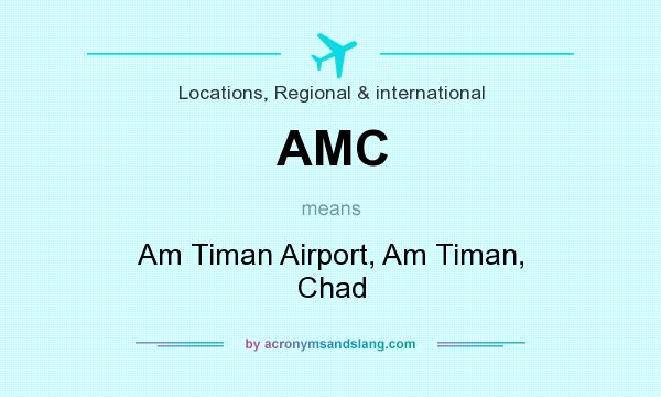 What does AMC mean? It stands for Am Timan Airport, Am Timan, Chad