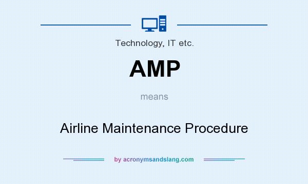 What does AMP mean? It stands for Airline Maintenance Procedure