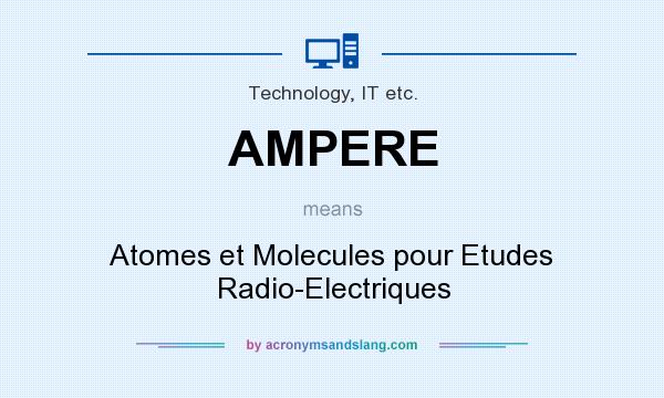What does AMPERE mean? It stands for Atomes et Molecules pour Etudes Radio-Electriques