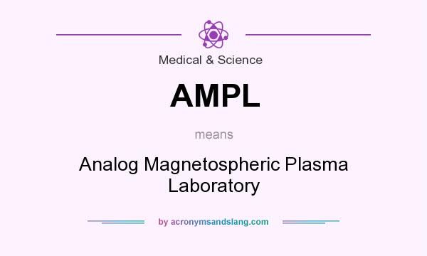 What does AMPL mean? It stands for Analog Magnetospheric Plasma Laboratory
