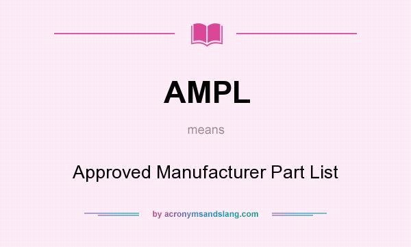 What does AMPL mean? It stands for Approved Manufacturer Part List