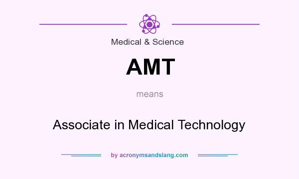 What does AMT mean? It stands for Associate in Medical Technology