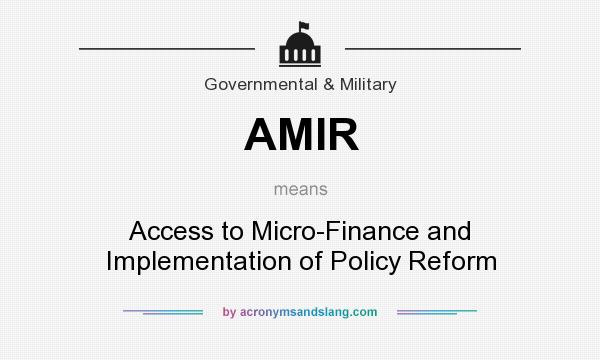 What does AMIR mean? It stands for Access to Micro-Finance and Implementation of Policy Reform