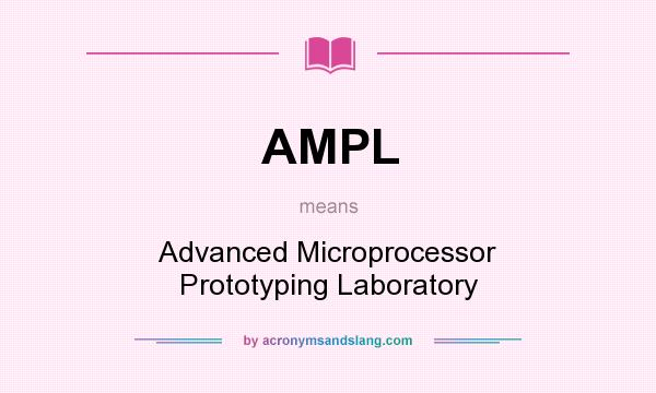 What does AMPL mean? It stands for Advanced Microprocessor Prototyping Laboratory