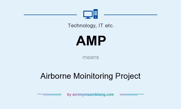 What does AMP mean? It stands for Airborne Moinitoring Project