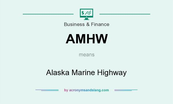 What does AMHW mean? It stands for Alaska Marine Highway
