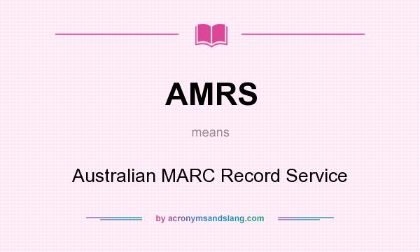 What does AMRS mean? It stands for Australian MARC Record Service