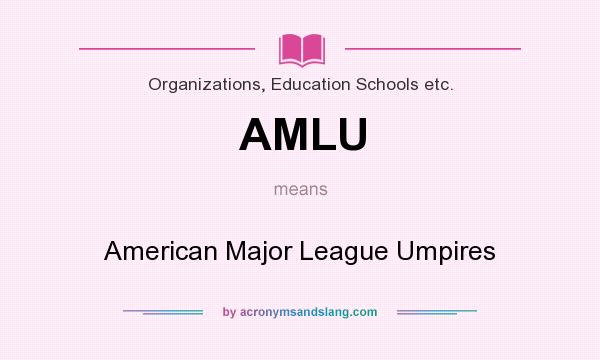 What does AMLU mean? It stands for American Major League Umpires