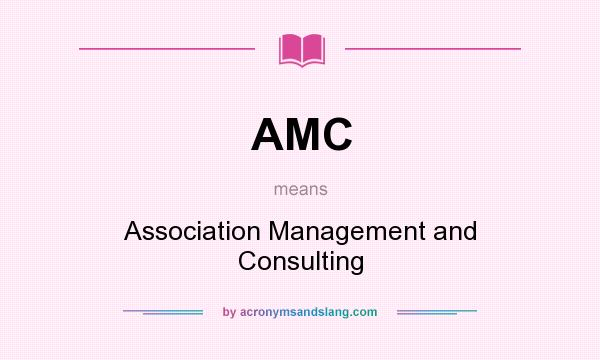 What does AMC mean? It stands for Association Management and Consulting
