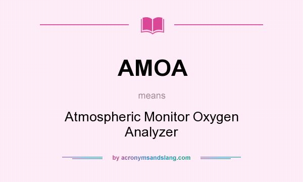 What does AMOA mean? It stands for Atmospheric Monitor Oxygen Analyzer