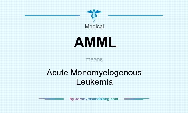 What does AMML mean? It stands for Acute Monomyelogenous Leukemia